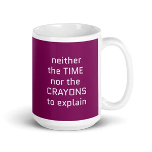 Time Nor Crayons Mug purple w-white text