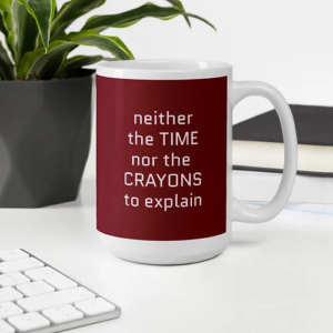 Time Nor Crayons Mug (red wine w/ white text)