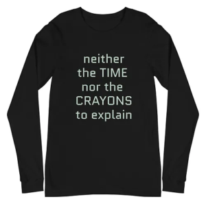 Unisex Long Sleeve Tee (Time Nor Crayons, grey text)