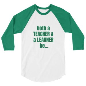 3/4 sleeve raglan shirt (Teacher & Learner, green text)